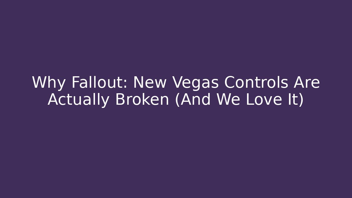 Why Fallout: New Vegas Controls Are Actually Broken (And We Love It)