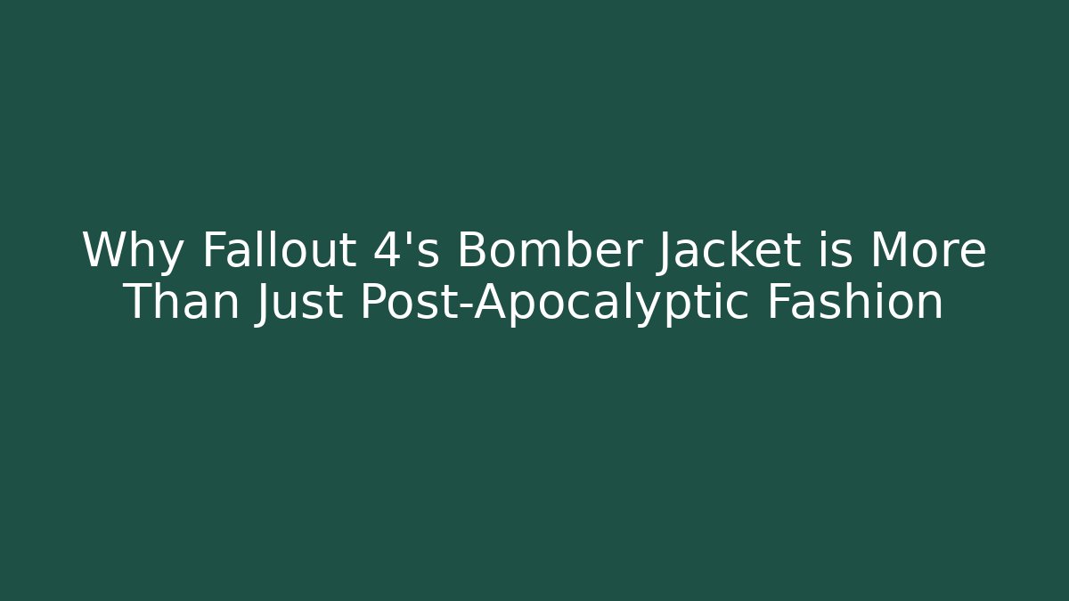Why Fallout 4’s Bomber Jacket is More Than Just Post-Apocalyptic Fashion