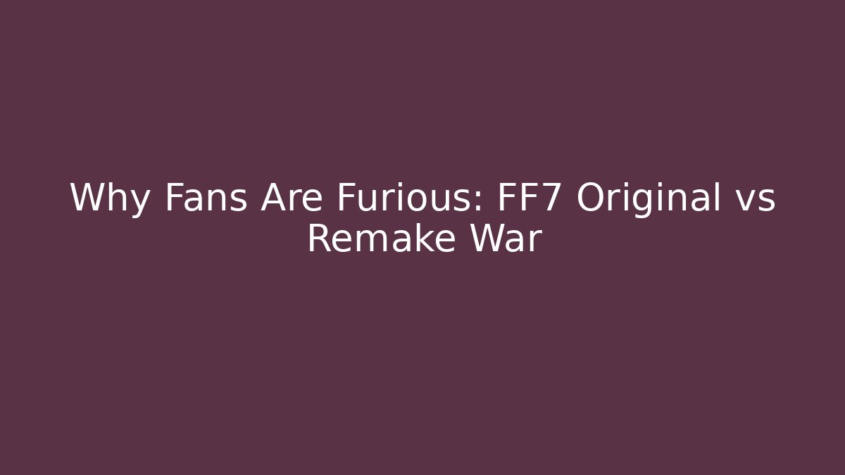 Why Fans Are Furious: FF7 Original vs Remake War