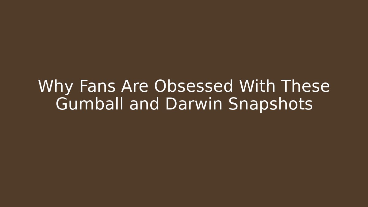 Why Fans Are Obsessed With These Gumball and Darwin Snapshots