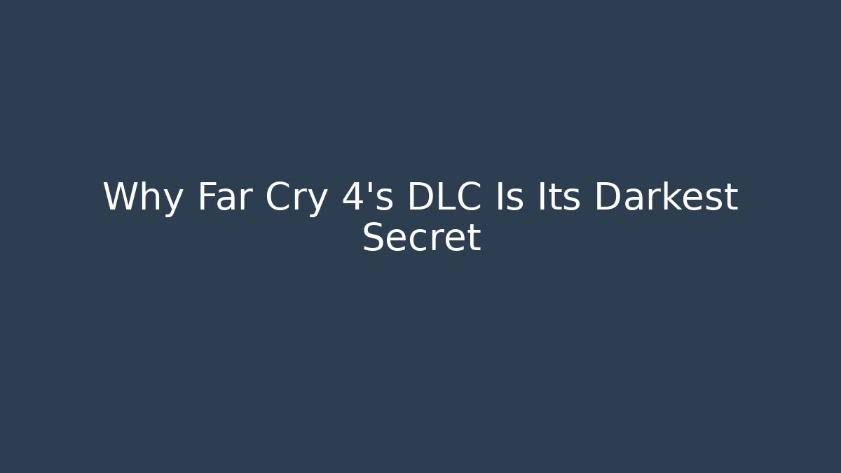 Why Far Cry 4's DLC Is Its Darkest Secret