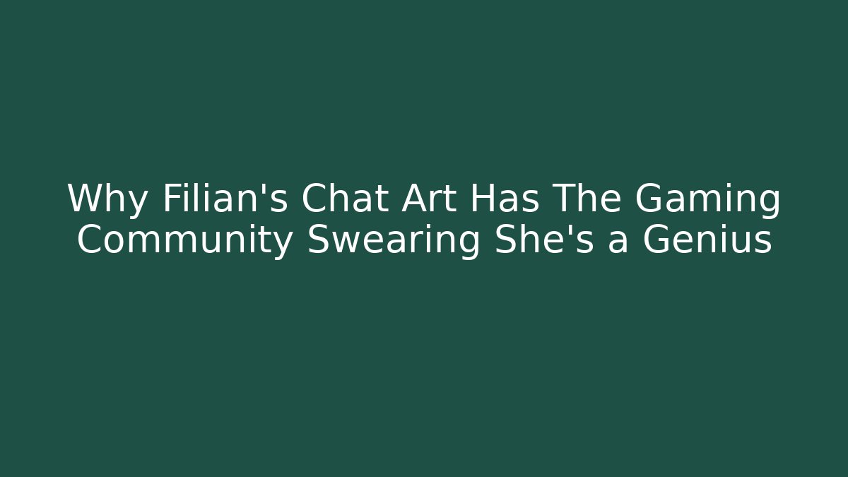 Why Filian's Chat Art Has The Gaming Community Swearing She's a Genius