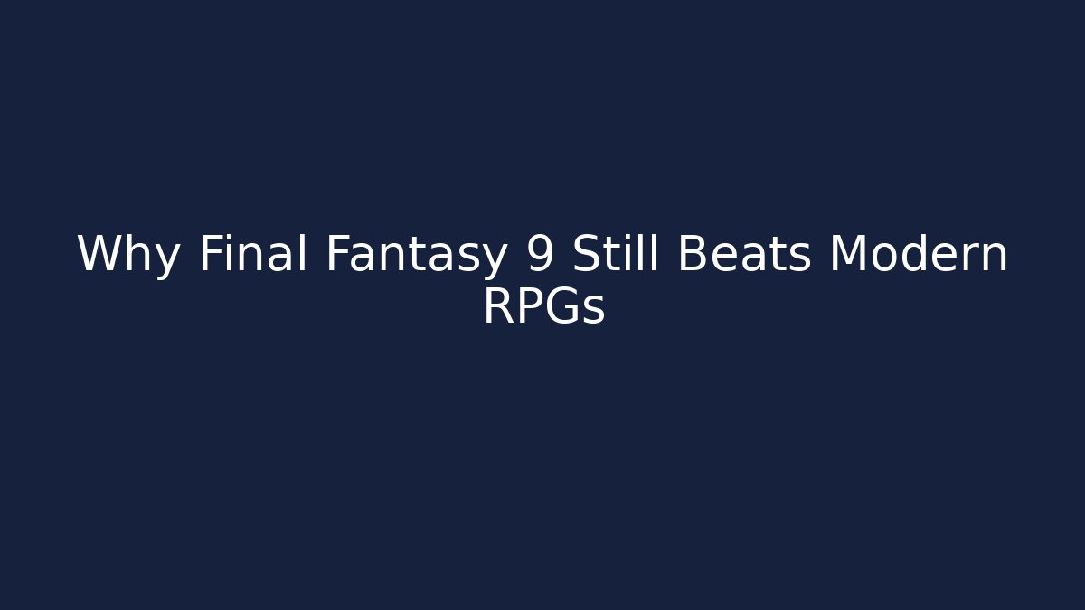 Why Final Fantasy 9 Still Beats Modern RPGs