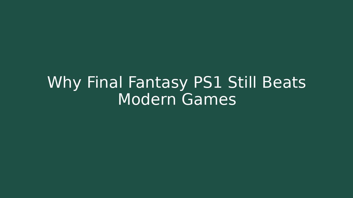 Why Final Fantasy PS1 Still Beats Modern Games - Vintage E-Juice