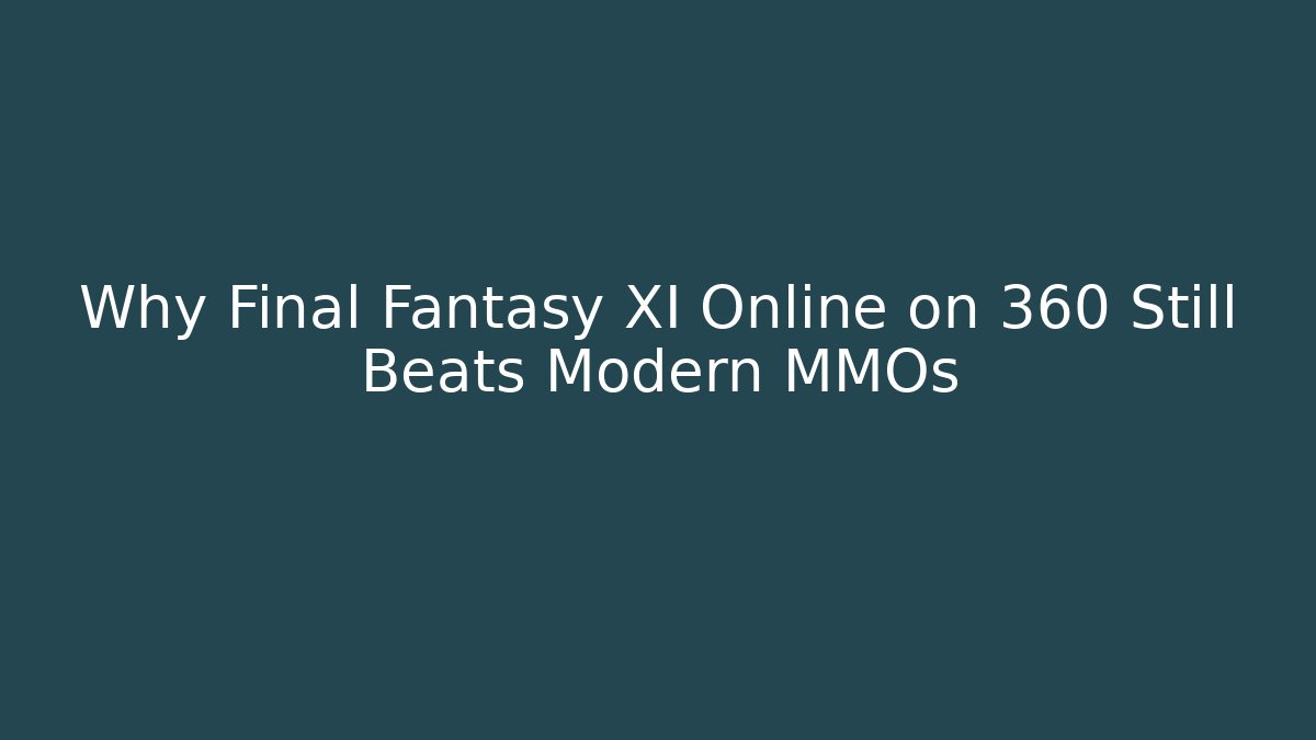 Why Final Fantasy XI Online on 360 Still Beats Modern MMOs - Vintage E-Juice