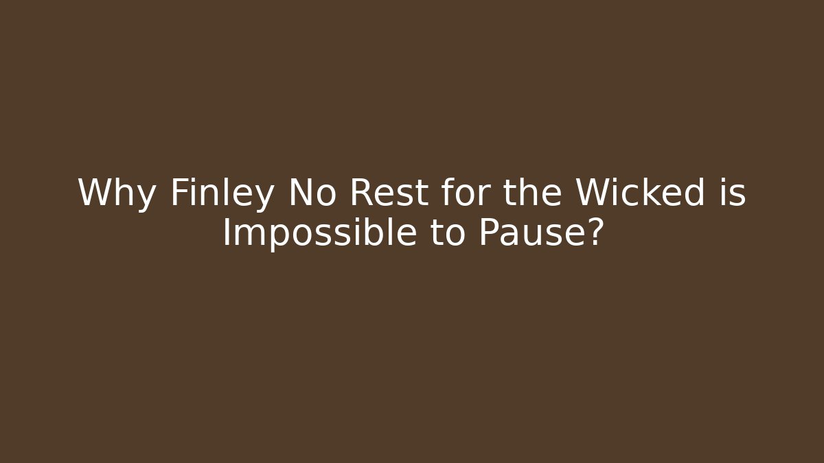 Why Finley No Rest for the Wicked is Impossible to Pause? - Vintage E-Juice