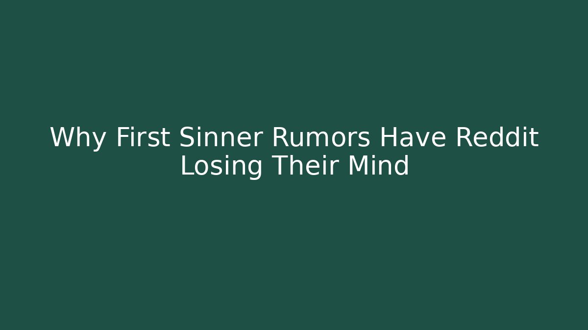 Why First Sinner Rumors Have Reddit Losing Their Mind
