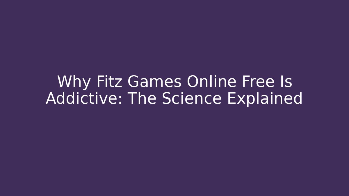 Why Fitz Games Online Free Is Addictive: The Science Explained