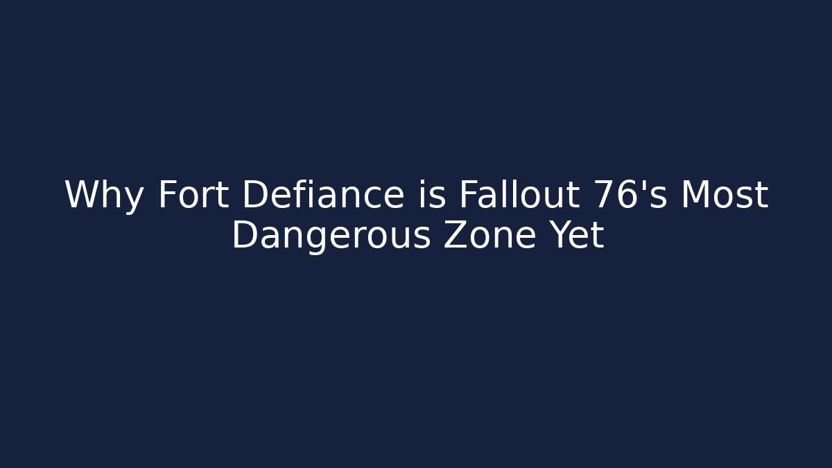 Why Fort Defiance is Fallout 76's Most Dangerous Zone Yet