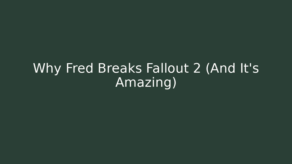 Why Fred Breaks Fallout 2 (And It's Amazing)