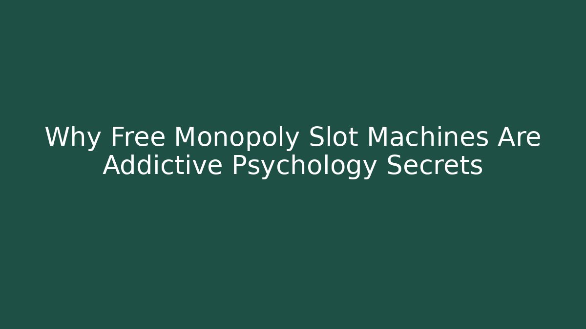 Why Free Monopoly Slot Machines Are Addictive Psychology Secrets