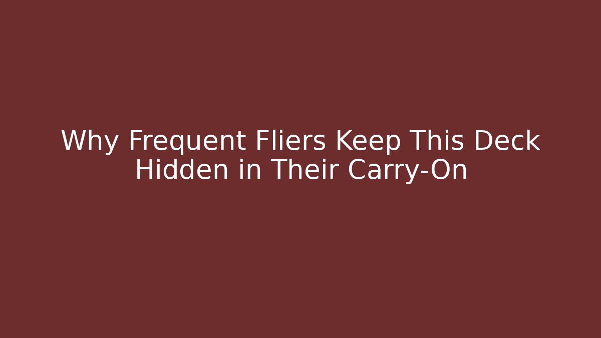 Why Frequent Fliers Keep This Deck Hidden in Their Carry-On