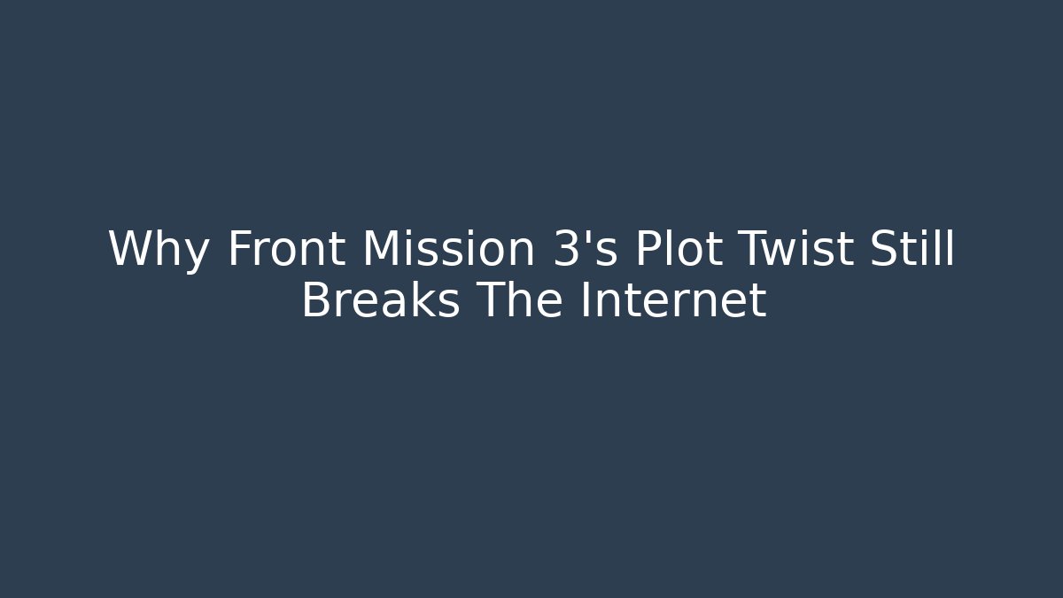 Why Front Mission 3's Plot Twist Still Breaks The Internet