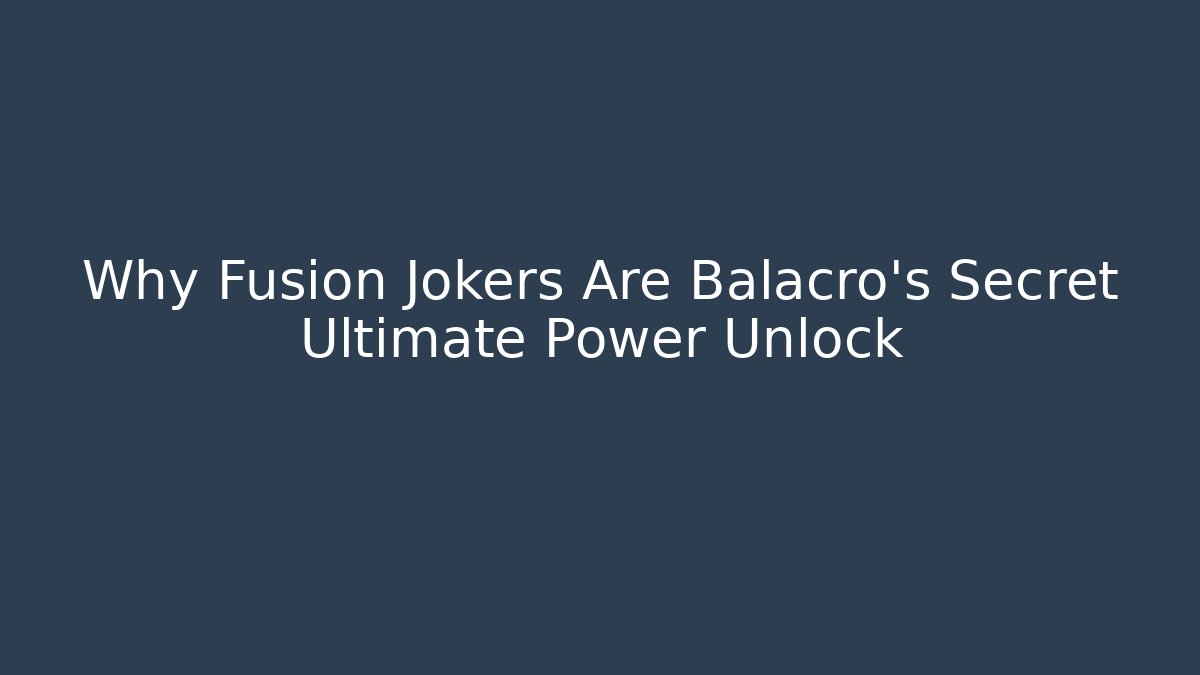 Why Fusion Jokers Are Balacro's Secret Ultimate Power Unlock