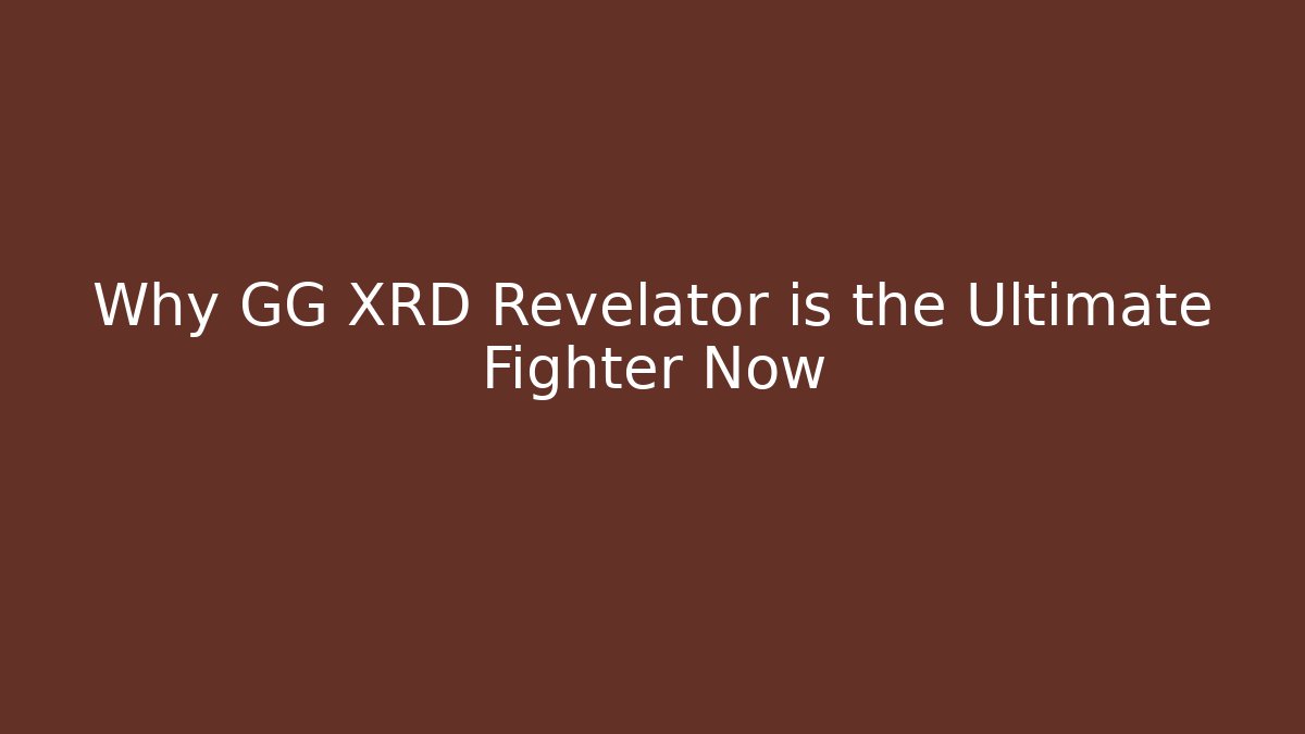 Why GG XRD Revelator is the Ultimate Fighter Now - Vintage E-Juice