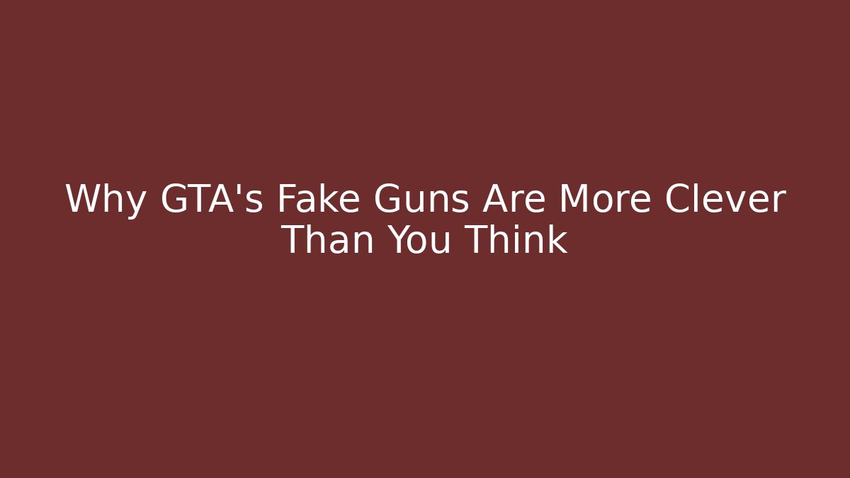 Why GTA’s Fake Guns Are More Clever Than You Think