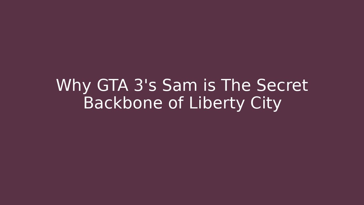 Why GTA 3's Sam is The Secret Backbone of Liberty City