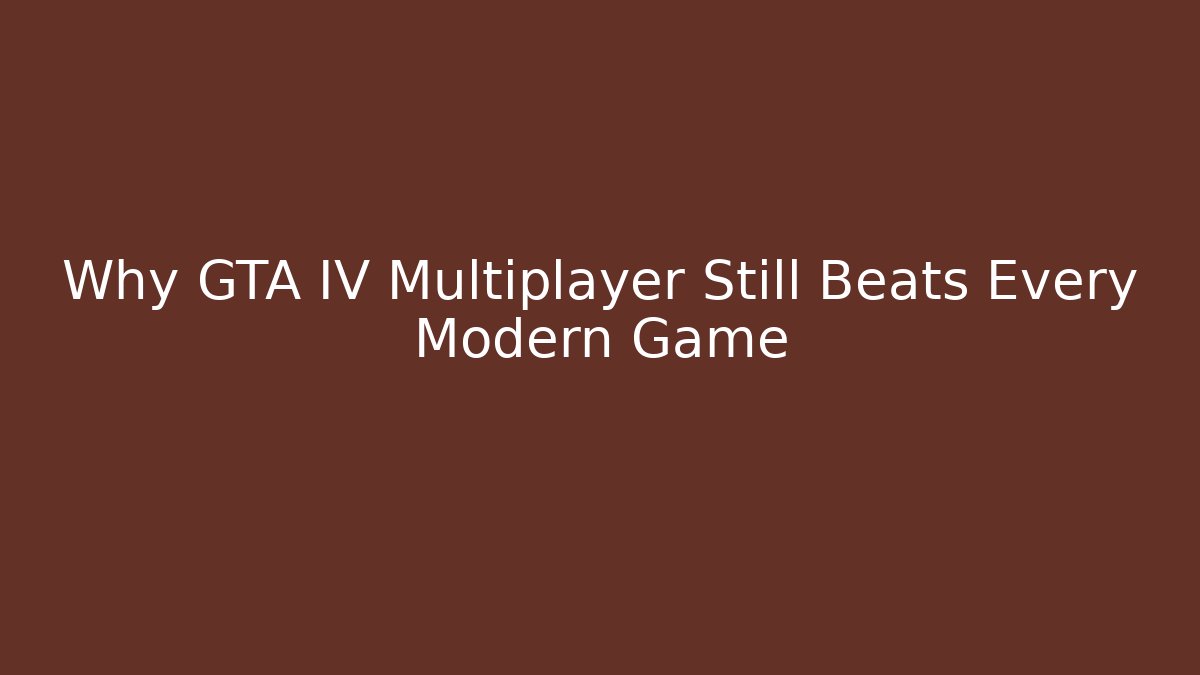 Why GTA IV Multiplayer Still Beats Every Modern Game