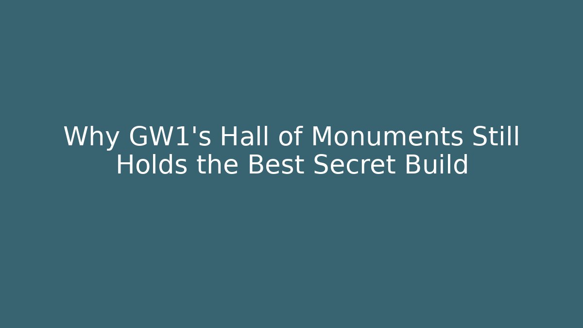 Why GW1’s Hall of Monuments Still Holds the Best Secret Build