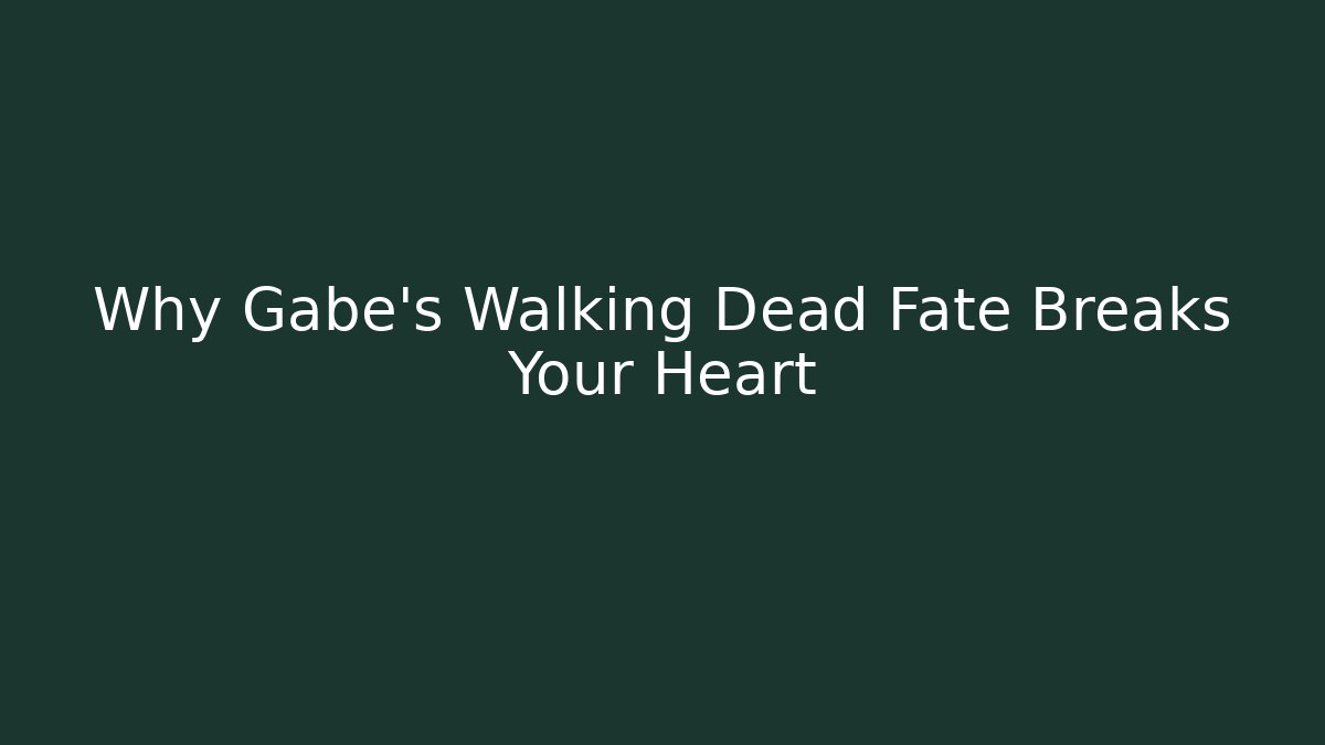Why Gabe's Walking Dead Fate Breaks Your Heart