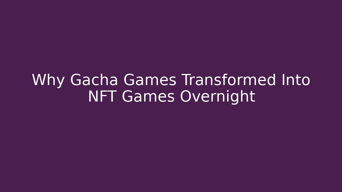 Why Gacha Games Transformed Into NFT Games Overnight