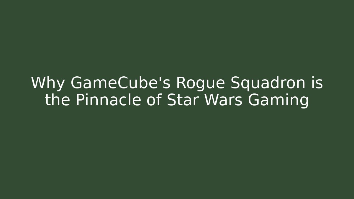 Why GameCube's Rogue Squadron is the Pinnacle of Star Wars Gaming