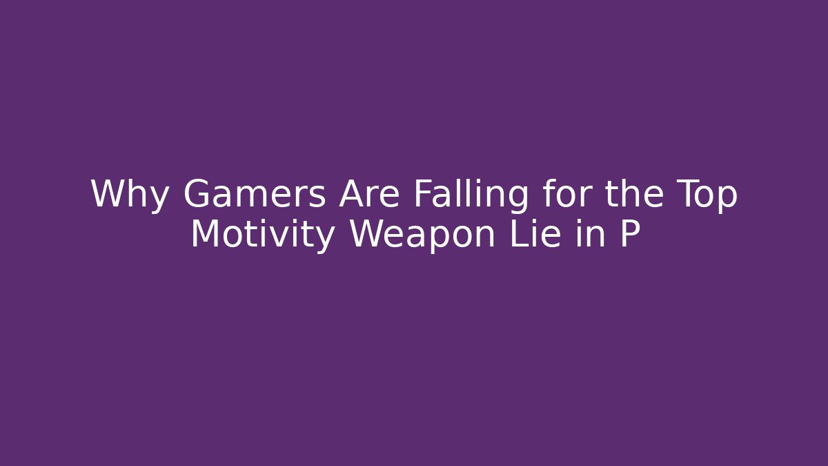 Why Gamers Are Falling for the Top Motivity Weapon Lie in P - Vintage E-Juice