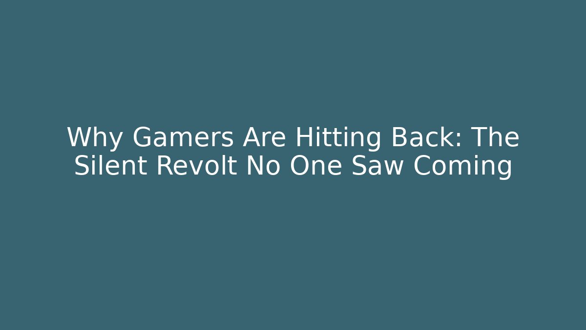 Why Gamers Are Hitting Back: The Silent Revolt No One Saw Coming