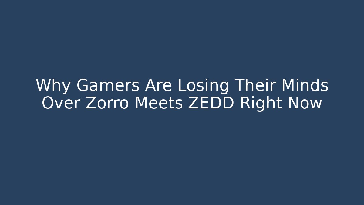 Why Gamers Are Losing Their Minds Over Zorro Meets ZEDD Right Now - Vintage E-Juice