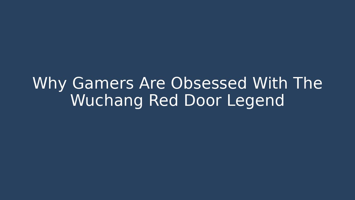 Why Gamers Are Obsessed With The Wuchang Red Door Legend