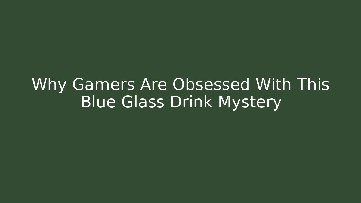 Why Gamers Are Obsessed With This Blue Glass Drink Mystery