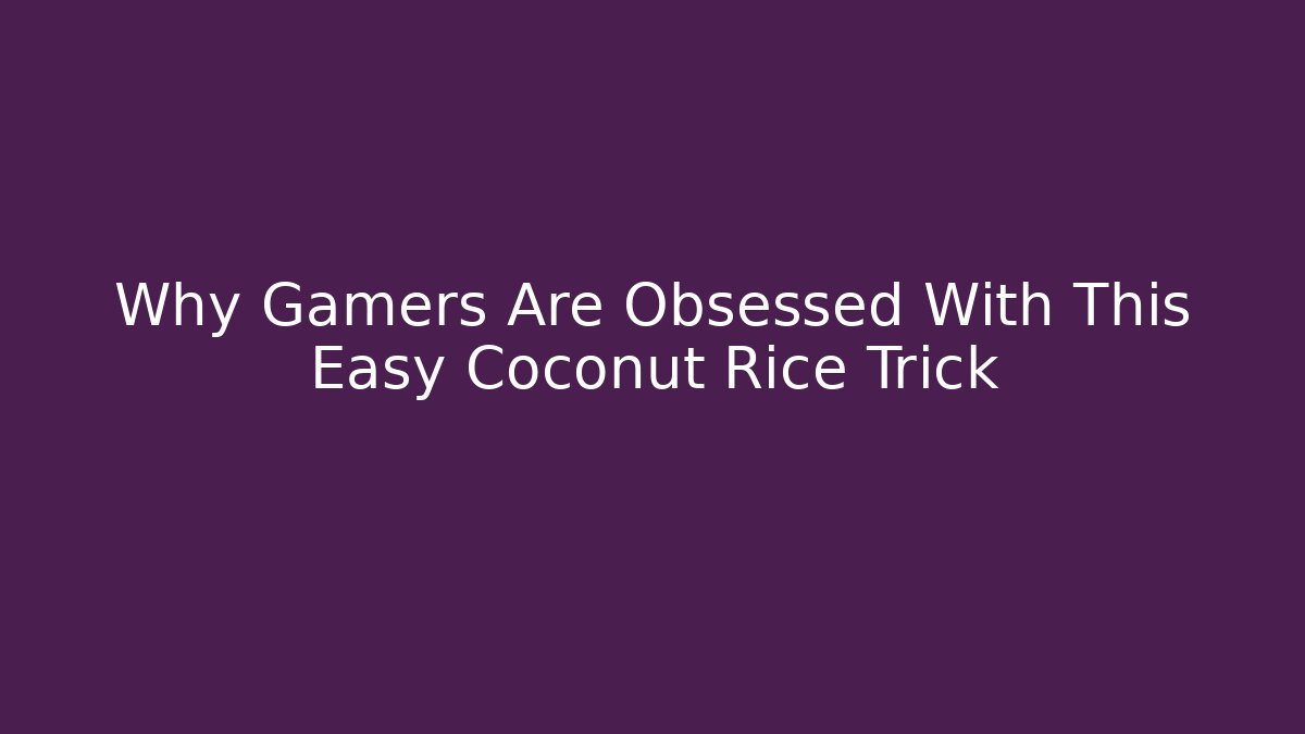 Why Gamers Are Obsessed With This Easy Coconut Rice Trick