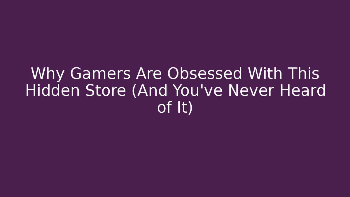 Why Gamers Are Obsessed With This Hidden Store (And You’ve Never Heard of It)