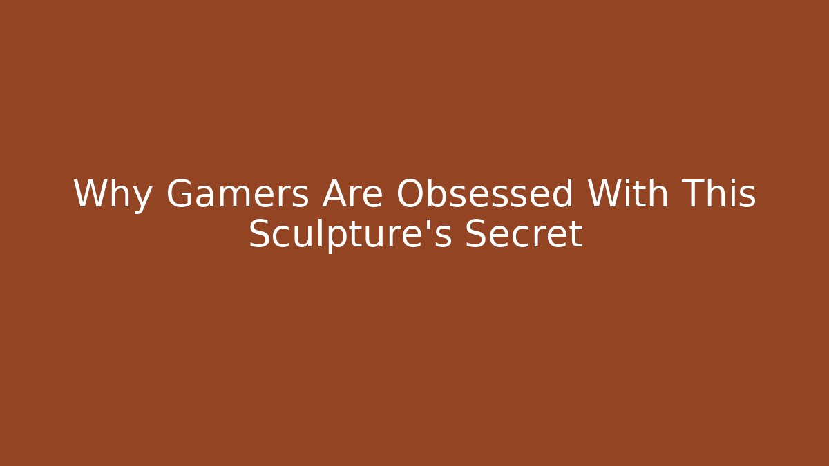 Why Gamers Are Obsessed With This Sculpture’s Secret