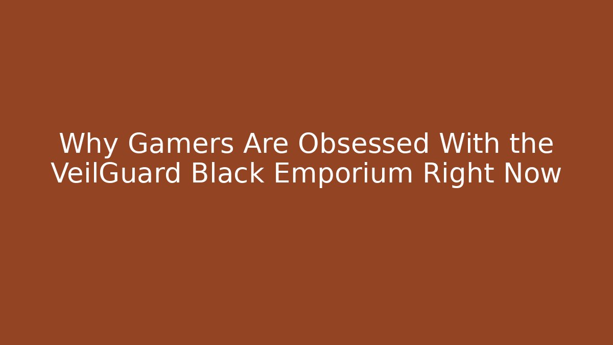 Why Gamers Are Obsessed With the VeilGuard Black Emporium Right Now