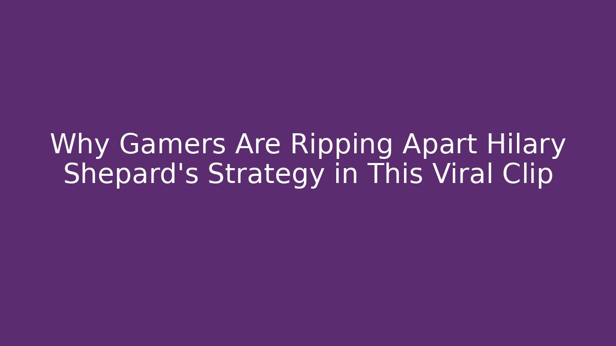 Why Gamers Are Ripping Apart Hilary Shepard's Strategy in This Viral Clip