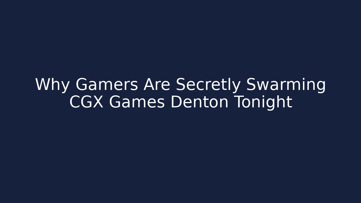 Why Gamers Are Secretly Swarming CGX Games Denton Tonight