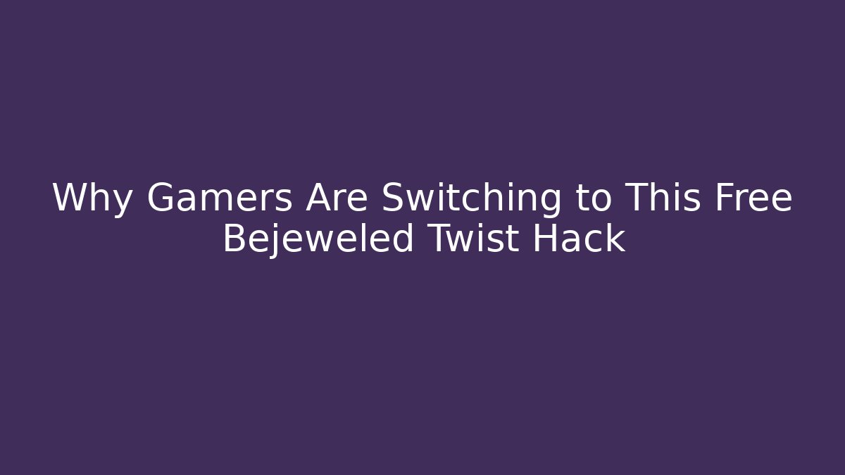 Why Gamers Are Switching to This Free Bejeweled Twist Hack