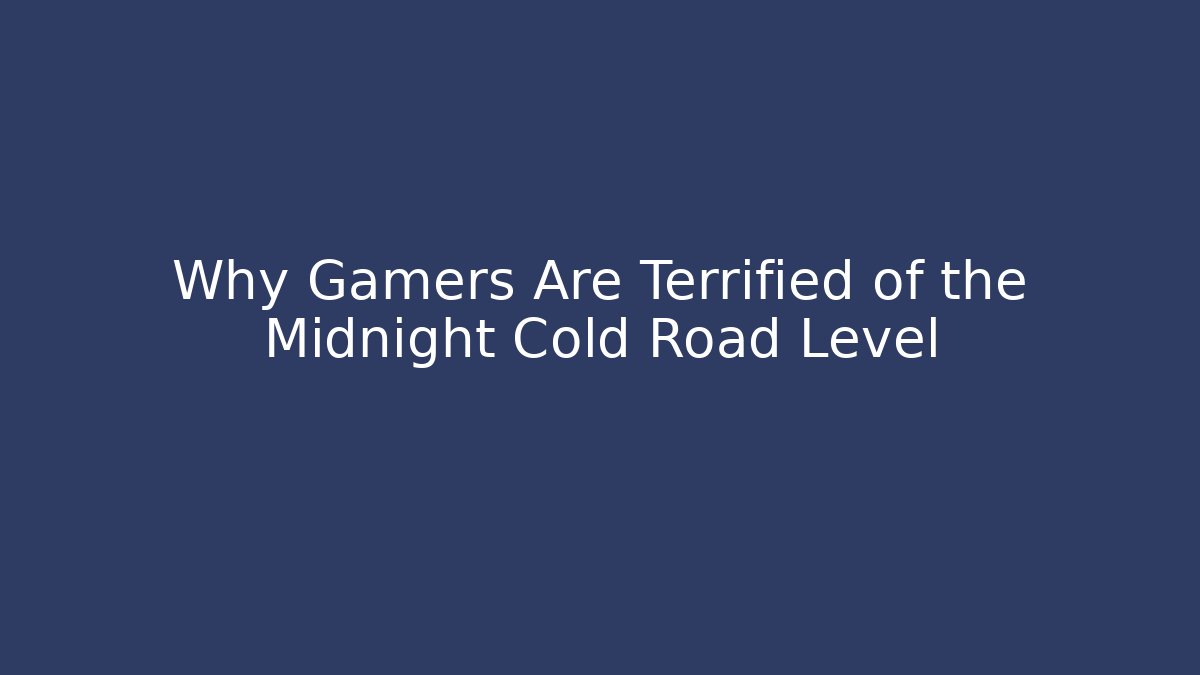 Why Gamers Are Terrified of the Midnight Cold Road Level