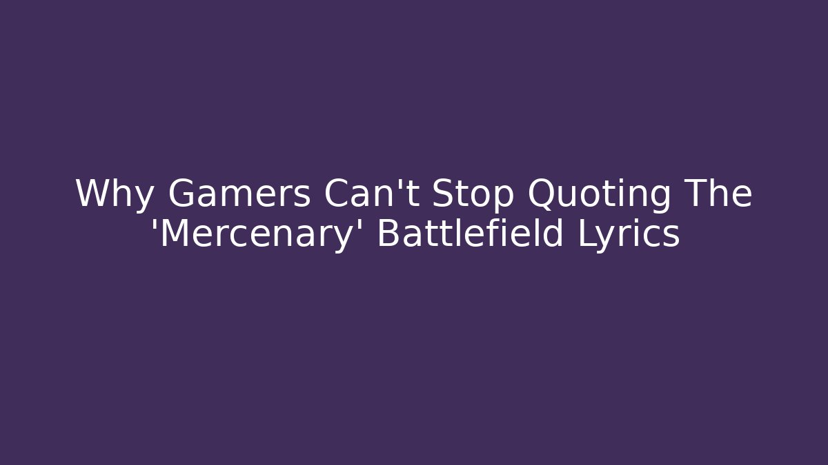 Why Gamers Can't Stop Quoting The 'Mercenary' Battlefield Lyrics