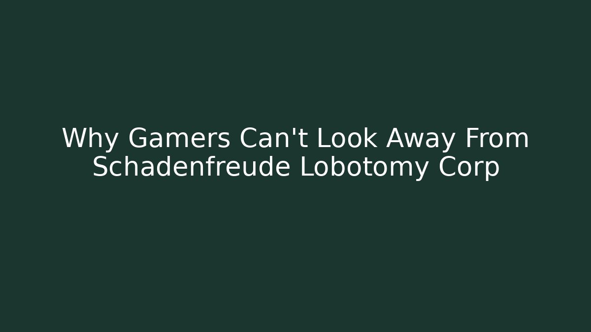 Why Gamers Can’t Look Away From Schadenfreude Lobotomy Corp