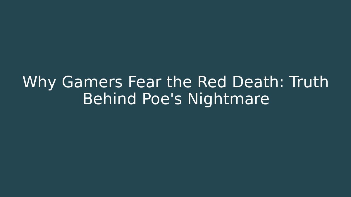 Why Gamers Fear the Red Death: Truth Behind Poe’s Nightmare