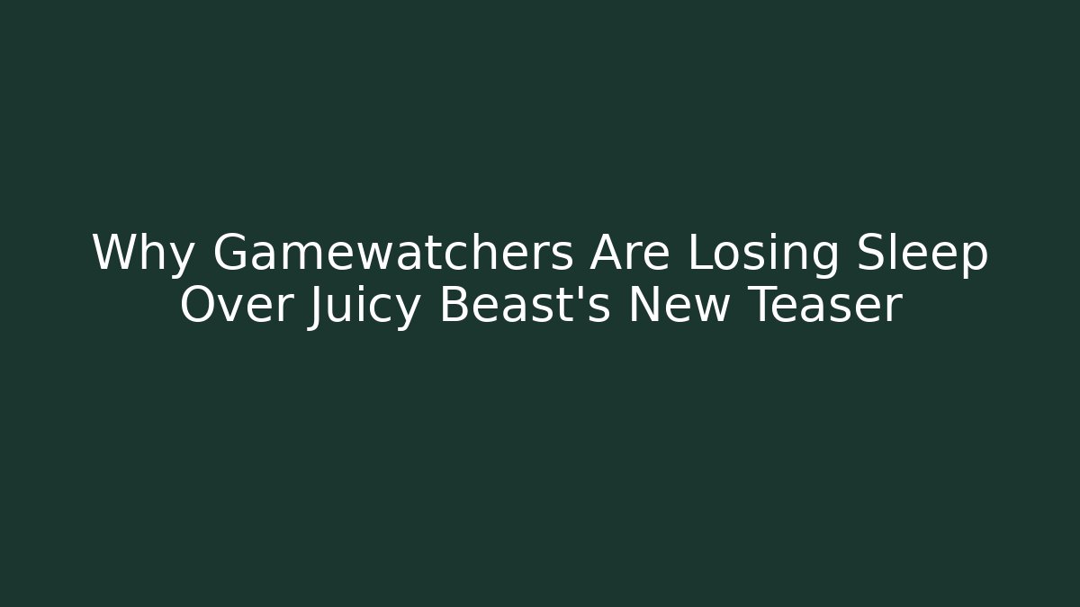 Why Gamewatchers Are Losing Sleep Over Juicy Beast’s New Teaser