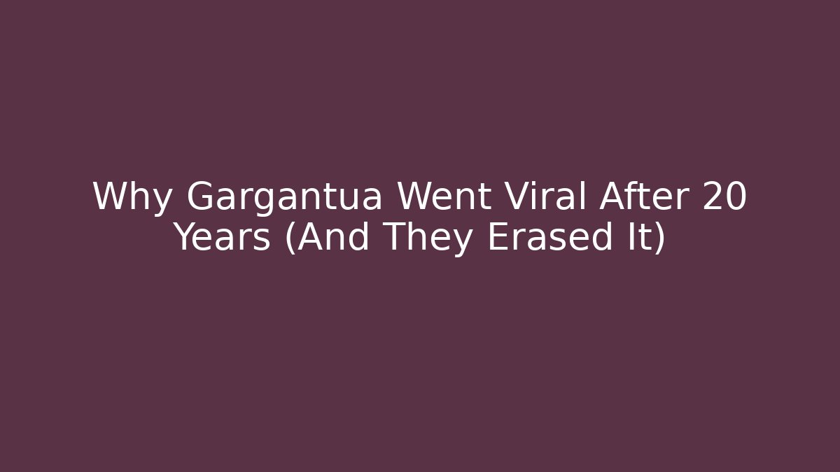 Why Gargantua Went Viral After 20 Years (And They Erased It)