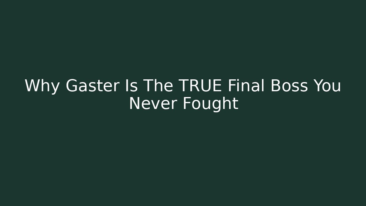 Why Gaster Is The TRUE Final Boss You Never Fought - Vintage E-Juice