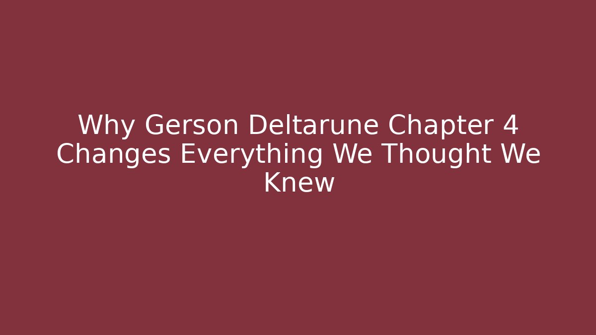 Why Gerson Deltarune Chapter 4 Changes Everything We Thought We Knew - Vintage E-Juice