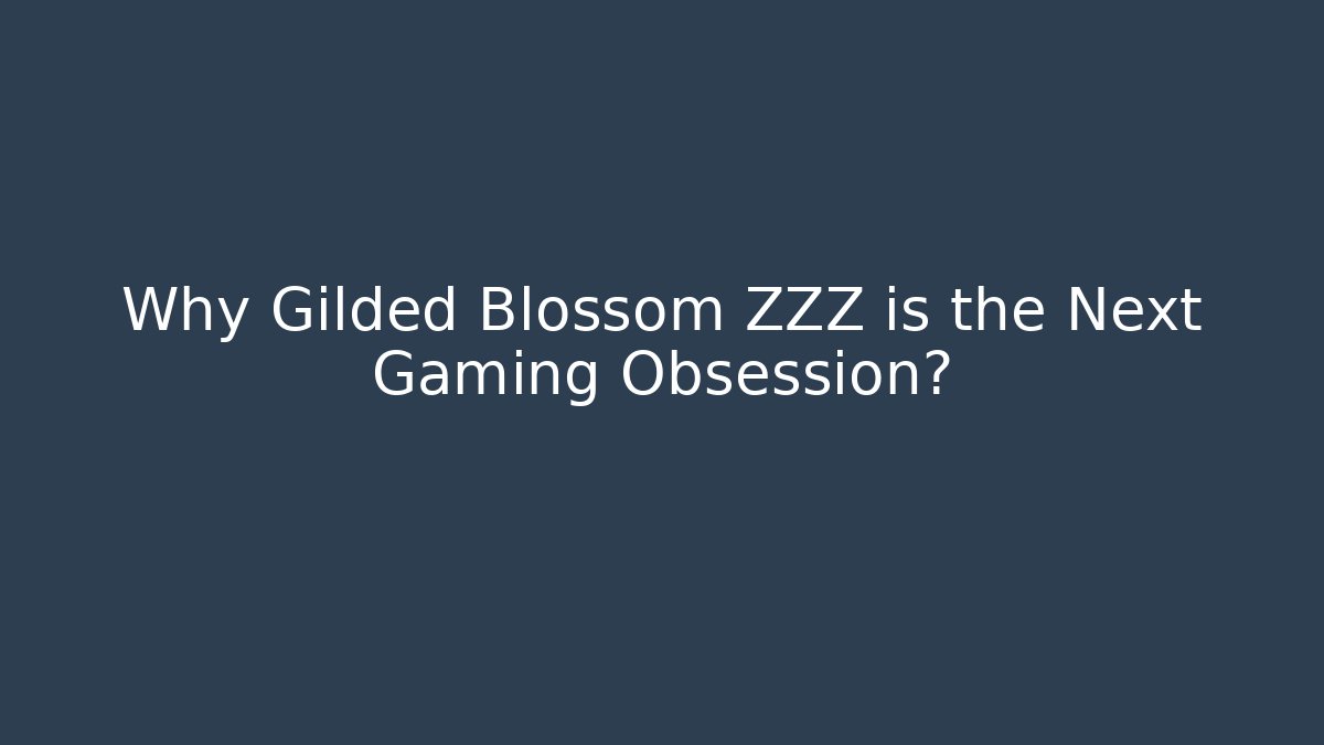 Why Gilded Blossom ZZZ is the Next Gaming Obsession?