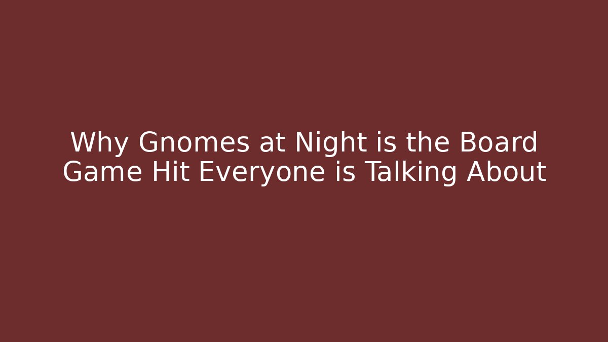 Why Gnomes at Night is the Board Game Hit Everyone is Talking About