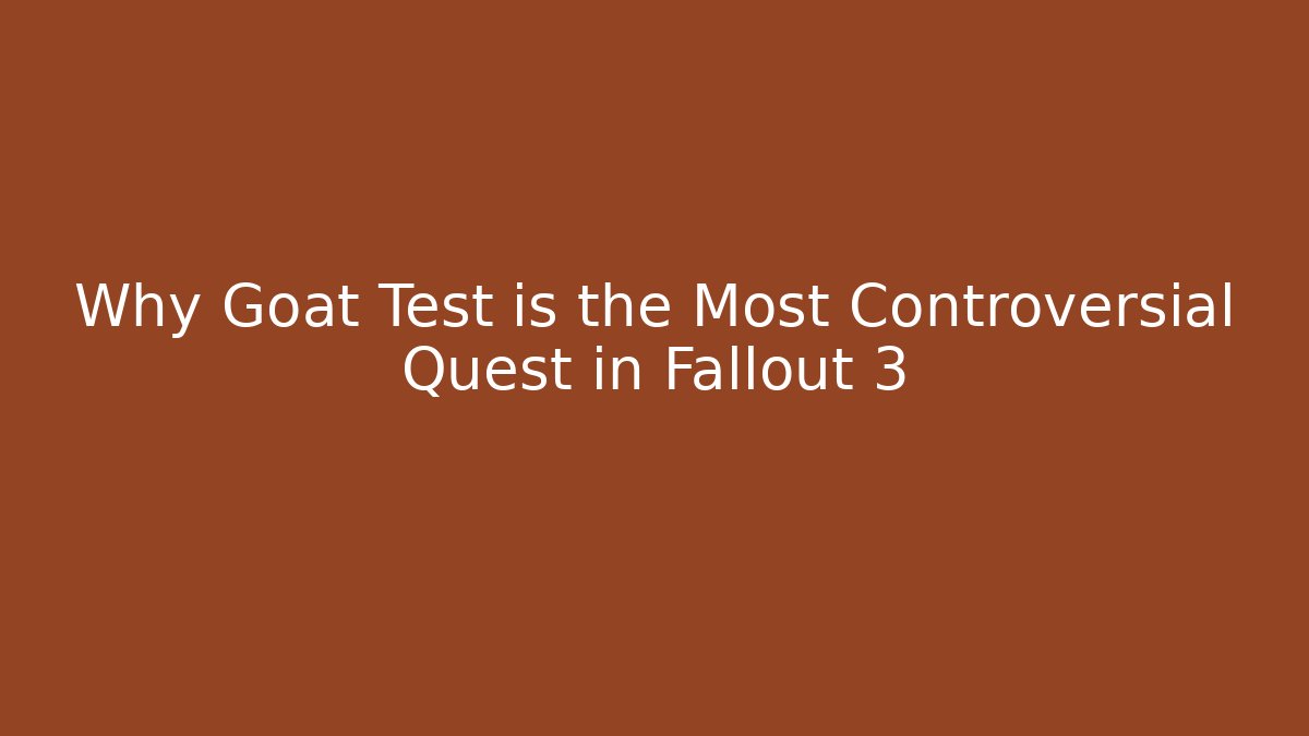 Why Goat Test is the Most Controversial Quest in Fallout 3