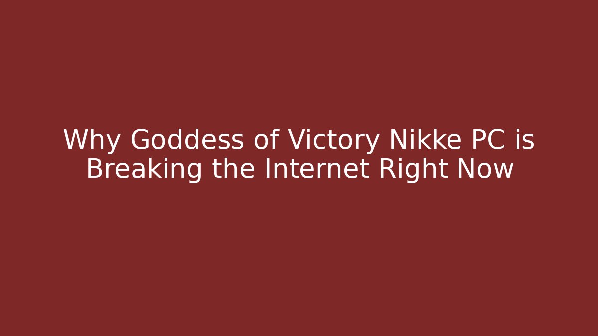 Why Goddess of Victory Nikke PC is Breaking the Internet Right Now